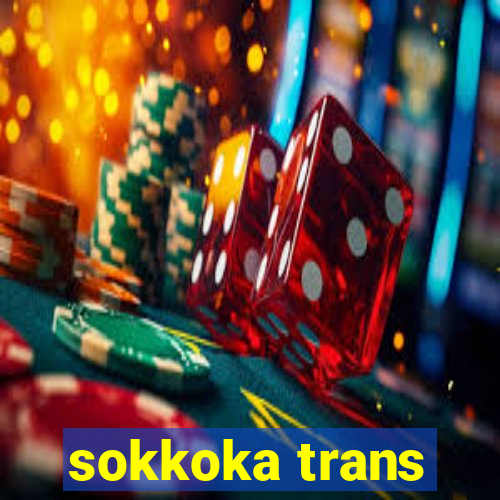 sokkoka trans